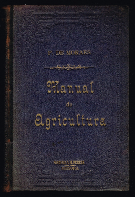 MANUAL PRTICO DE AGRICULTURA: dedicado aos agricultores do Reino, Ilhas e Colnias (2 volumes)